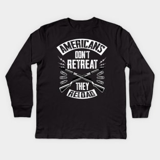 Americans Don't Retreat They Reload Kids Long Sleeve T-Shirt